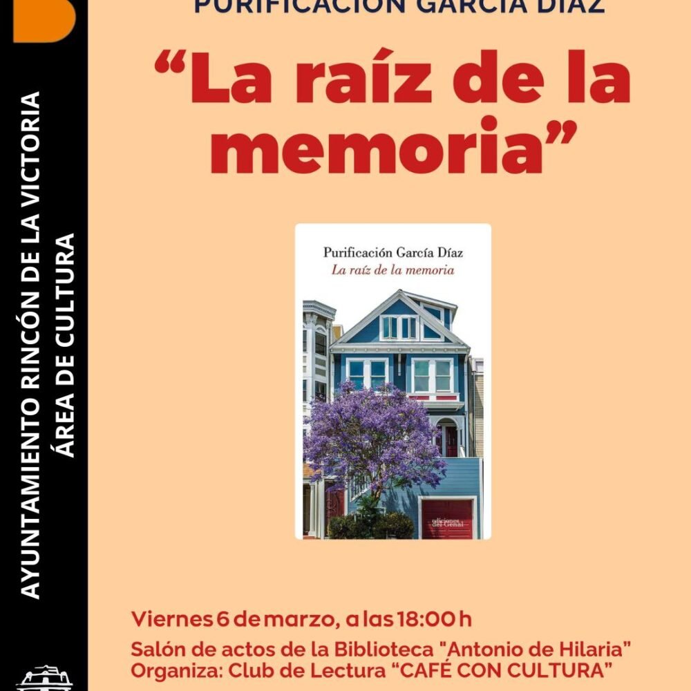 Cartel de evento cultural del Ayuntamiento de Rincón de la Victoria, Área de Cultura. Texto principal: “Encuentro con la autora Purificación García Díaz. ‘La raíz de la memoria’”. En el centro aparece la portada del libro “La raíz de la memoria”, de Purificación García Díaz, con la imagen de una casa azul de estilo victoriano y un árbol con flores moradas delante. Información del evento: Viernes 6 de marzo, a las 18:00 horas. Salón de actos de la Biblioteca “Antonio de Hilaria”. Organiza: Club de Lectura “Café con Cultura”. Dirección: Calle Jacinto Gil, número 2. Rincón de la Victoria. Incluye el logotipo del Ayuntamiento de Rincón de la Victoria.