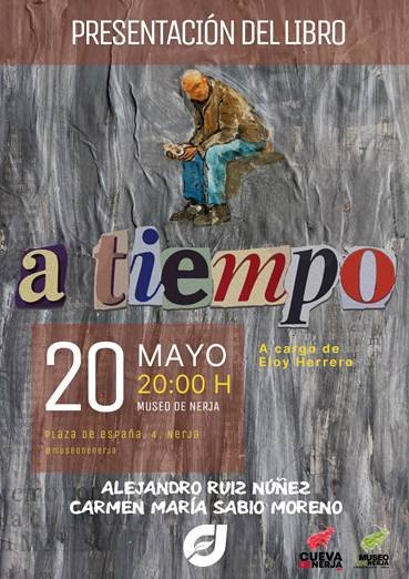 PRESENTACIÓN DEL LIBRO a tiempo 20 MAYO 20:00 H MUSEO DE NERJA Plaza de España 4, Nerja #museodenerja A cargo de Eloy Herrero ALEJANDRO RUIZ NÚÑEZ CARMEN MARÍA SABIO MORENO Cueva de Nerja Museo de Nerja